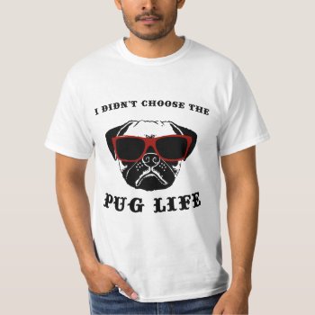 I Didn't Choose The Pug Life Cool Dog T-shirt by Epicquoteshop at Zazzle