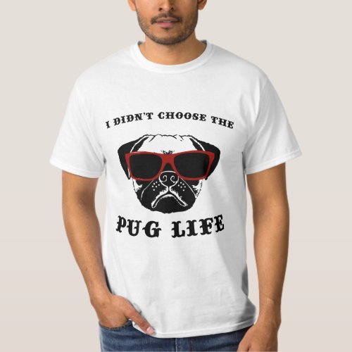 I Didnt Choose The Pug Life Cool Dog T_Shirt