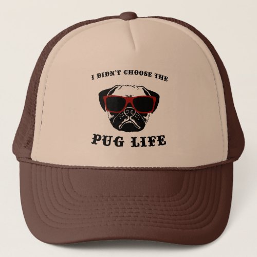 I Didnt Choose The Pug Life Cool Dog Trucker Hat