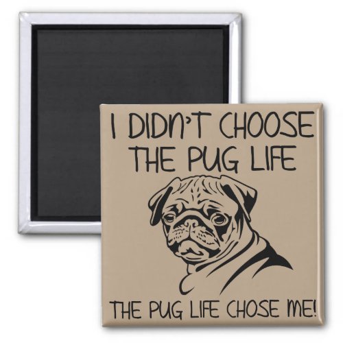 I Didnt Choose The Pug Life Funny Fridge Magnet