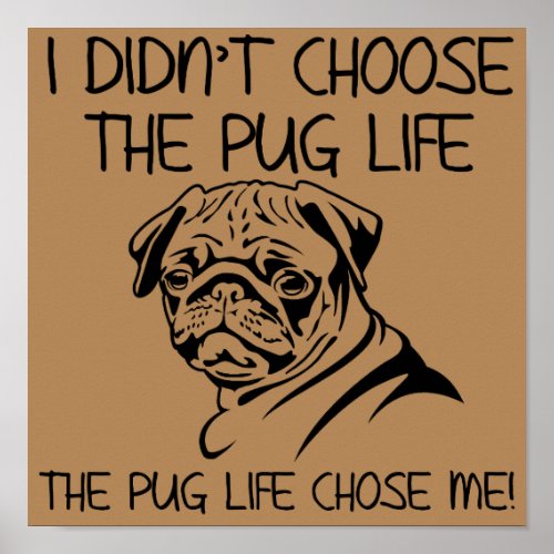 I Didnt Choose The Pug Life Funny Poster Sign