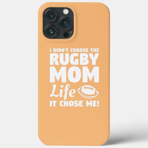 I Didnt Choose The Rugby Mom Life It Chose Me  iPhone 13 Pro Max Case