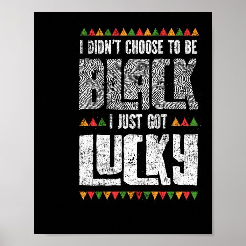 I Didnt Choose To Be Black I Just Got Lucky Pride Poster