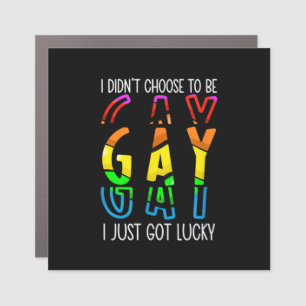 I Didn't Choose to Be Gay I Just Got Lucky Pride M Car Magnet