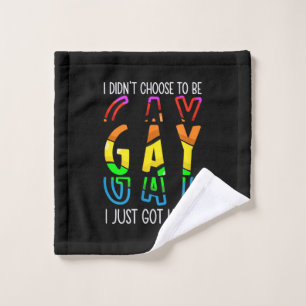 I Didn't Choose to Be Gay I Just Got Lucky Pride M Wash Cloth