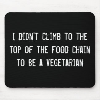 I Didn't Climb to the Top of the Food Chain to Be  Mouse Pad