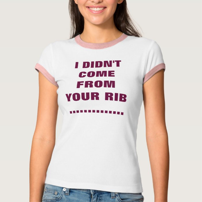 I DIDN'T COME FROM YOUR RIB T-Shirt | Zazzle.com