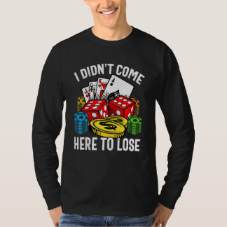 I Didn't Come Here To Lose Gambling Retro Poker T-Shirt