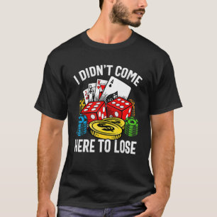 I Didn't Come Here To Lose Gambling Retro Poker T-Shirt