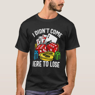 I Didn't Come Here To Lose Gambling Retro Poker T-Shirt