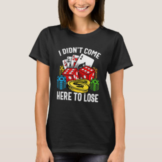 I Didn't Come Here To Lose Gambling Retro Poker T-Shirt