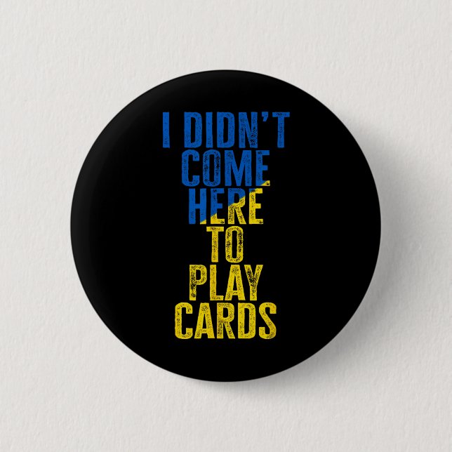 I Didn't Come Here To Play Cards Zelenskyy Ukraine Button (Front)