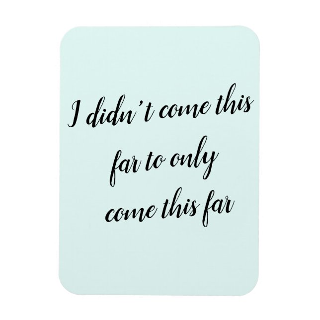 I didn't come this far to only come this far magnet (Vertical)