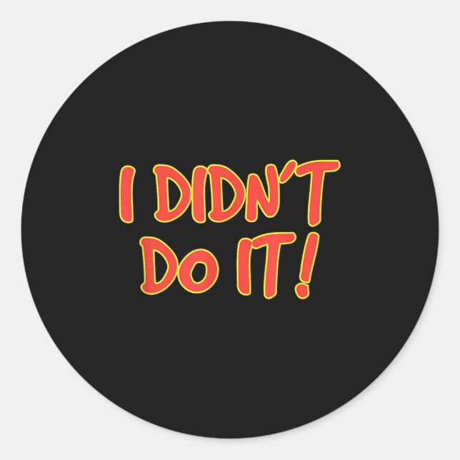 I Didn't Do It!  Classic Round Sticker (Front)