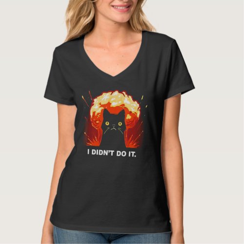 I Didnt Do It Fire Explosion Cat Funny T_Shirt