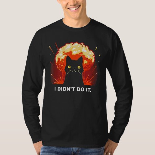 I Didnt Do It Fire Explosion Cat Funny T_Shirt
