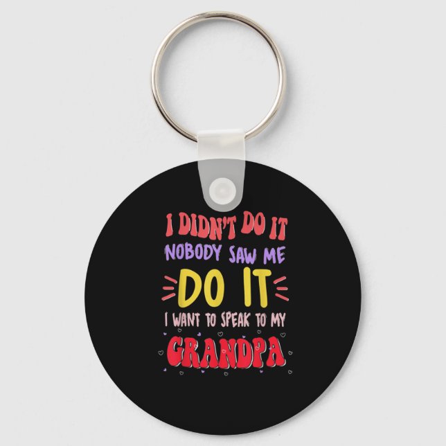 I Didn't Do It Nobody Saw Me Do It Grandpa  Keychain (Front)