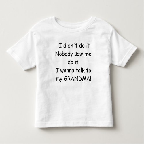 I didnt do it _ Talk to Grandma Toddler T_shirt