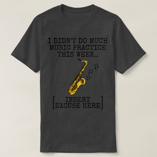 I Didnt Do Much Music Practice Saxophone Saxophoni T-Shirt (Design Front)