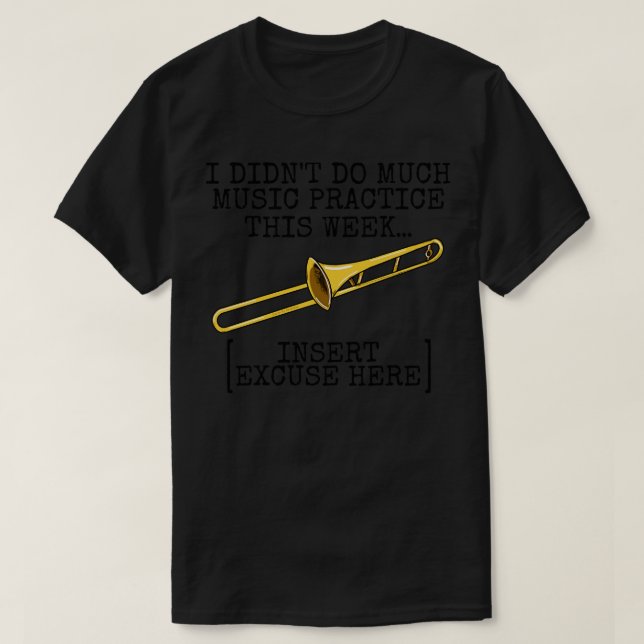 I Didnt Do Much Music Practice Trombone Student Fu T-Shirt (Design Front)