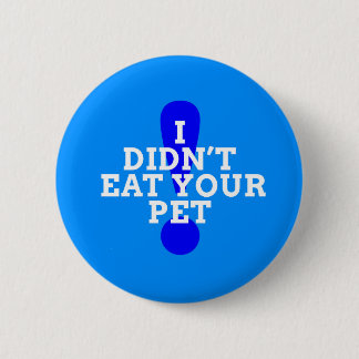 I didn't eat your pet (blue) button