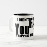 I Didn&#39;t Fall For You, You Tripped Me Funny Two-tone Coffee Mug at Zazzle