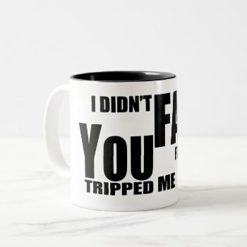 I Didn't Fall For You  You Tripped Me Funny Two-tone Coffee Mug by Momoe8 at Zazzle