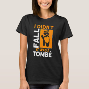 I Didn't Fall It Was A Tombe Ballet Quote Ballet T-Shirt