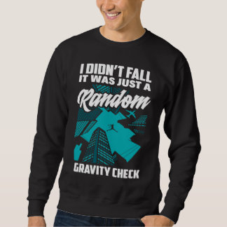 I Didn't Fall Just Gravity Check  Free Running Par Sweatshirt