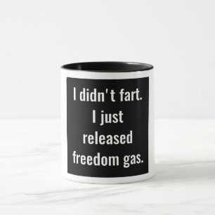 I Didn't Fart. I Just Released Freedom Gas. Mug
