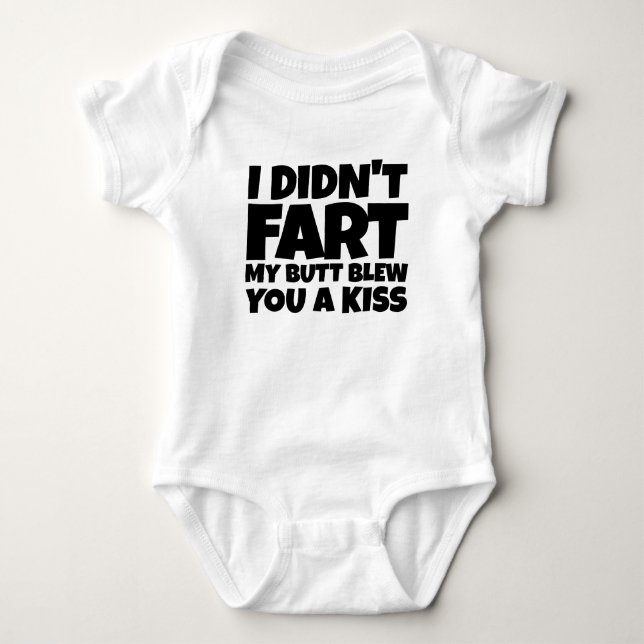 I Didn't Fart  My Butt Blew You A Kiss Baby Bodysuit (Front)