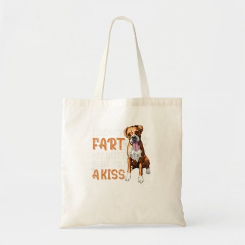 I Didnt Fart My Butt Blew You A Kiss Boxer Dog Lov Tote Bag