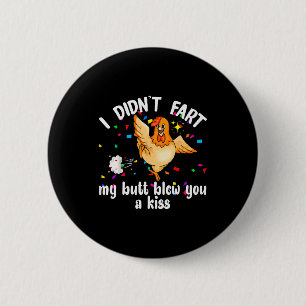 I Didnt Fart My Butt Blew You A Kiss Chicken Valen Button