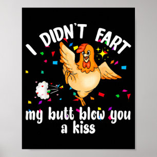 I Didnt Fart My Butt Blew You A Kiss Chicken Valen Poster