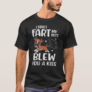 I didn't Fart My Butt Blew You a Kiss Funny Dog T-Shirt