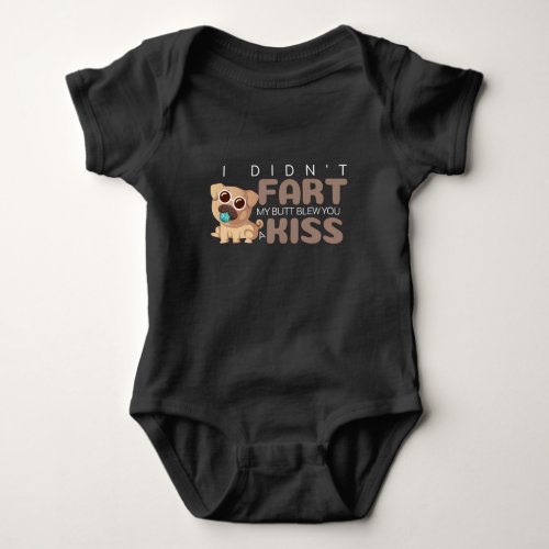 I Didnt Fart My Butt Blew You a Kiss Funny PUG Baby Bodysuit