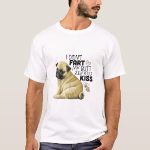 I Didnt Fart My Butt Blew You A Kiss Funny Pug Dog T-Shirt