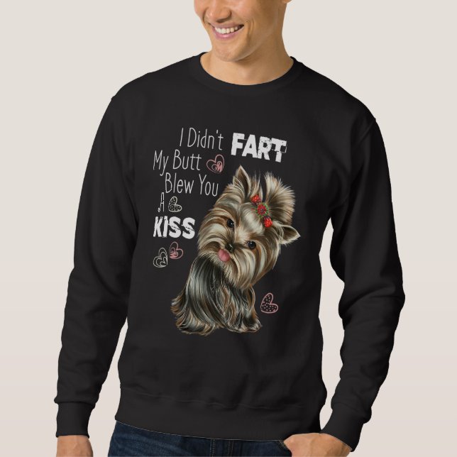 I Didn't Fart My Butt Blew You A Kiss, Yorkie Mom Sweatshirt (Front)