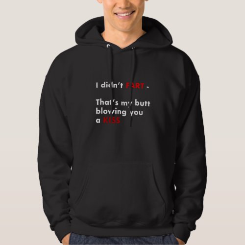 I Didnt Fart Thats My Butt Blowing You A Kiss Gag Hoodie