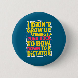 I didn't grow up listening punk rock bow down button