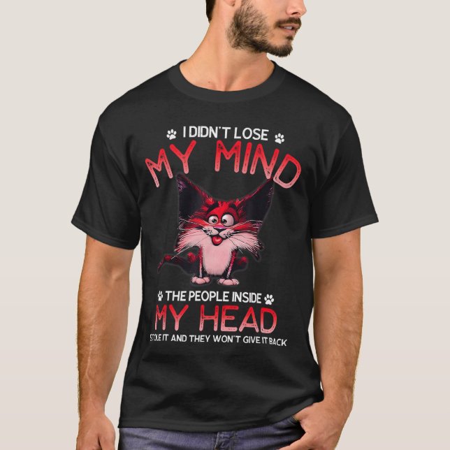 I Didnt Lose My Mindhe People Inside My Head frien T-Shirt (Front)