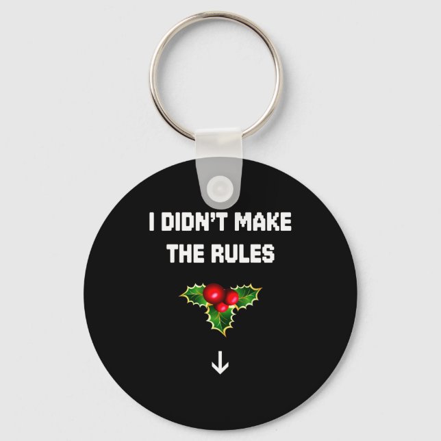 I Didn't Make The Rules Funny Christmas Mistletoe  Keychain (Front)