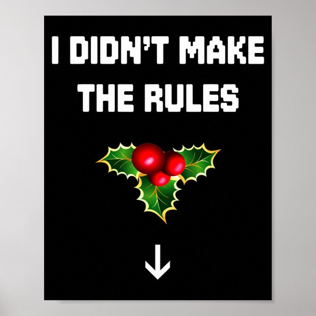 I Didn't Make The Rules Funny Christmas Mistletoe  Poster (Front)