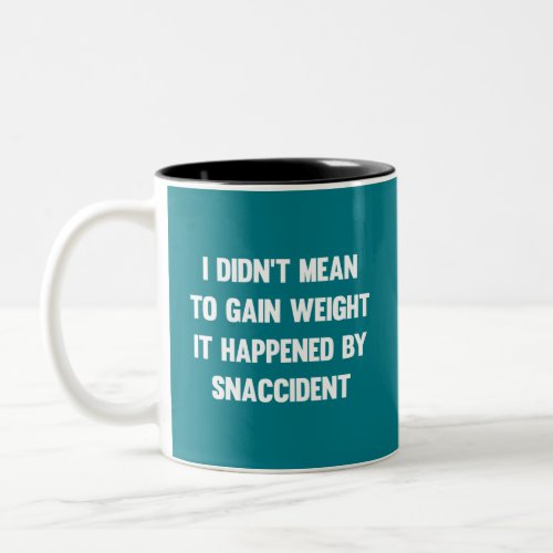 I didnt mean to gain weight it happened by snacc Two_Tone coffee mug
