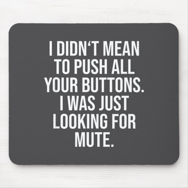 I Didn't Mean To Push All Your Buttons - Funny Sy  Mouse Pad (Front)