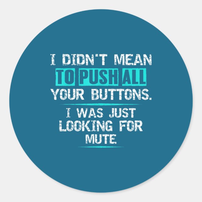 I Didn't Mean To Push Your Buttons Hilarious Sarca Classic Round Sticker (Front)