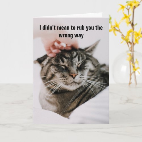 I Didnt Mean To Rub You The Wrong Way _ Sorry Card