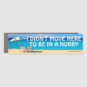 I Didn't Move Here To Be In A Hurry Car Magnet