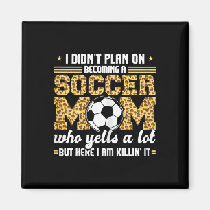 I Didn't Plan On Becomimg A Soccer Mom Soccer Son Magnet
