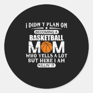 I Didn't Plan On Becoming A Basketball Mom Classic Round Sticker